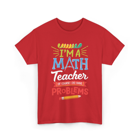 I'm A Math Teacher Math Problems T-Shirt - Red