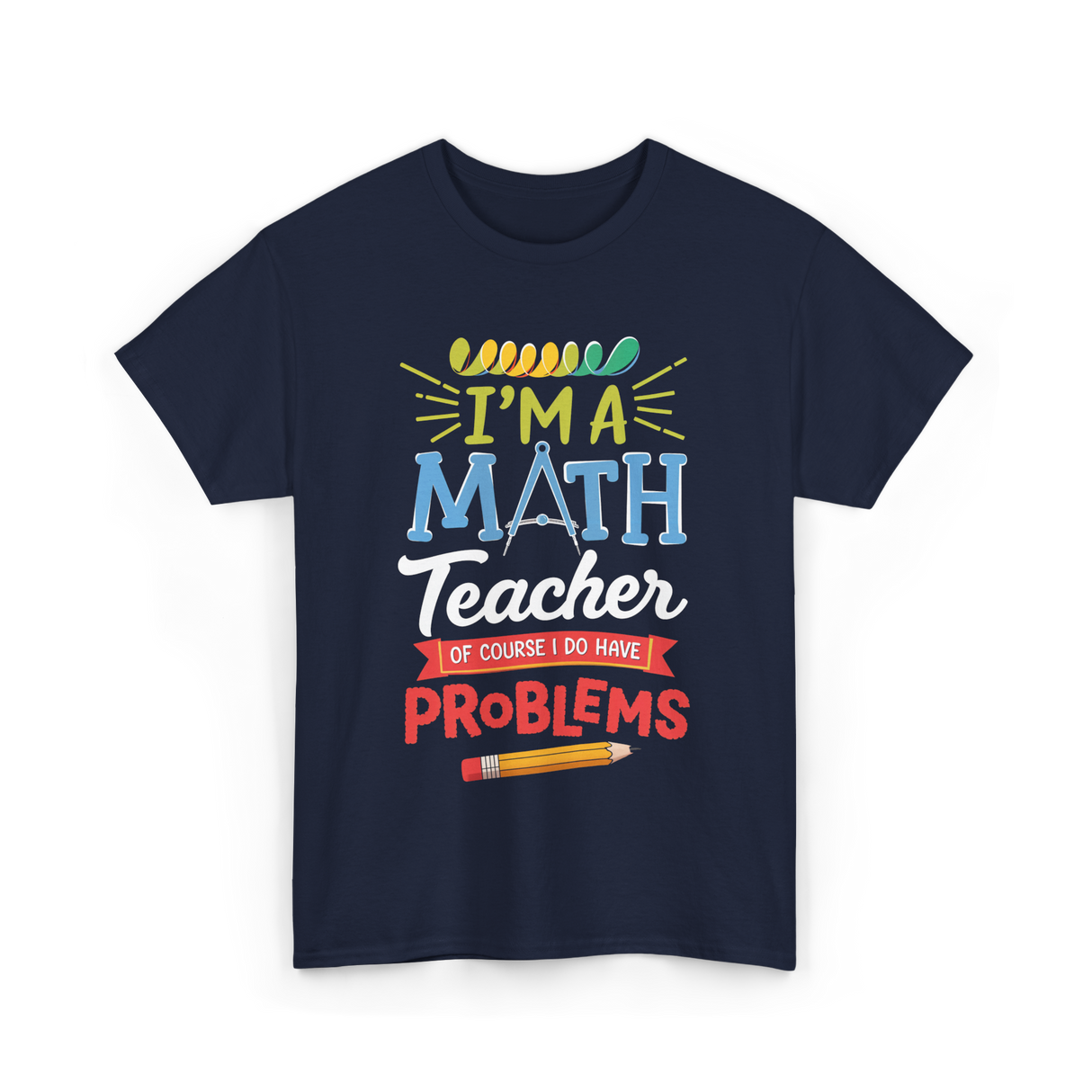 I'm A Math Teacher Math Problems T-Shirt - Navy