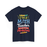 I'm A Math Teacher Math Problems T-Shirt - Navy