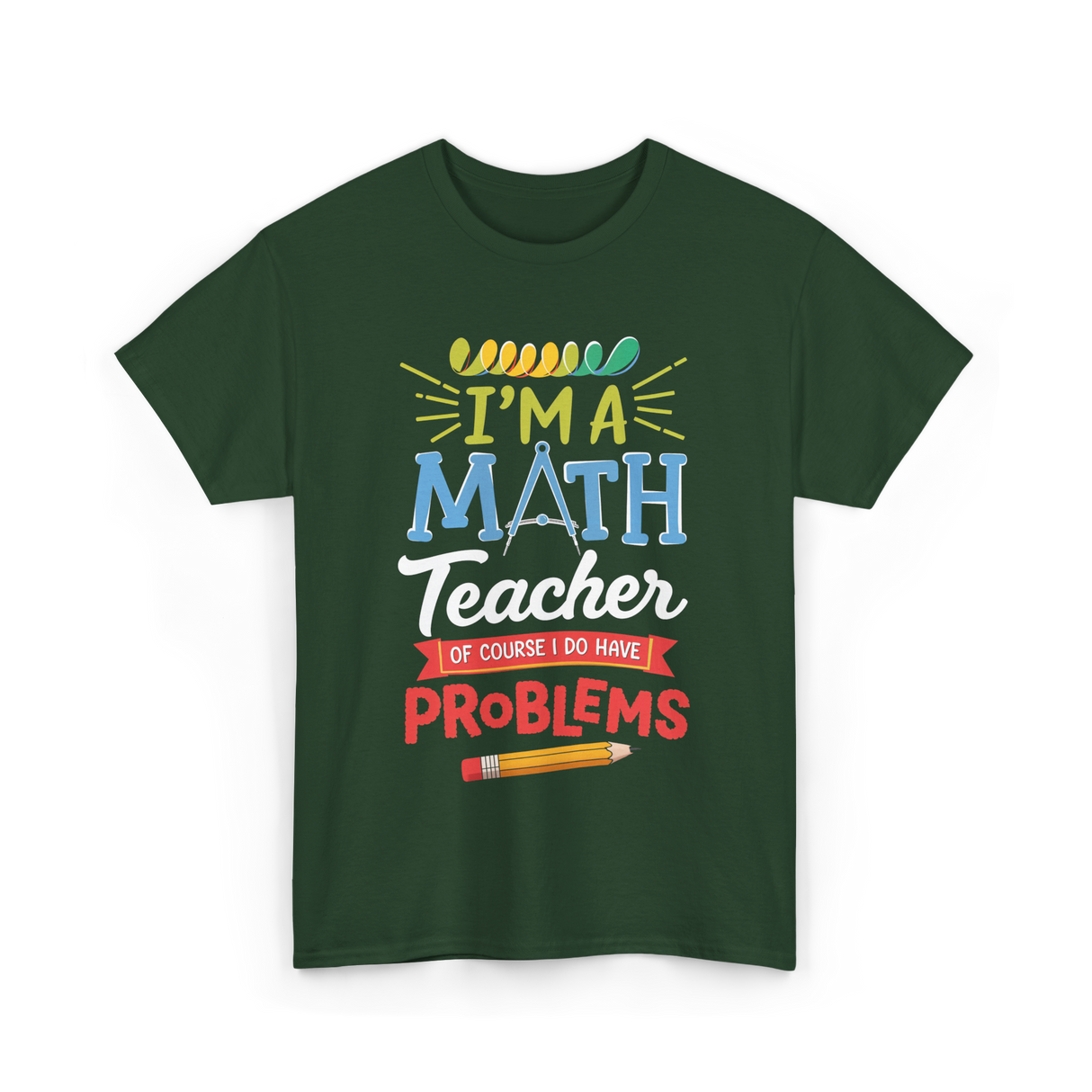 I'm A Math Teacher Math Problems T-Shirt - Forest Green