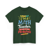 I'm A Math Teacher Math Problems T-Shirt - Forest Green