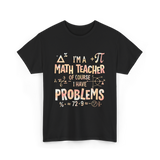 I'm A Math Teacher Problems Math T-Shirt - Black