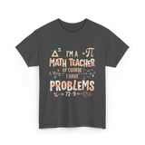 I'm A Math Teacher Problems Math T-Shirt - Dark Heather