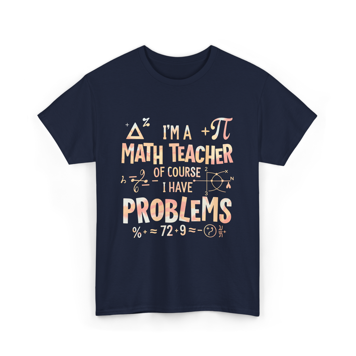 I'm A Math Teacher Problems Math T-Shirt - Navy