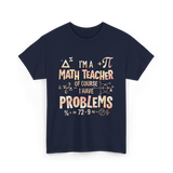 I'm A Math Teacher Problems Math T-Shirt - Navy