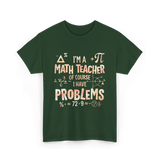 I'm A Math Teacher Problems Math T-Shirt - Forest Green