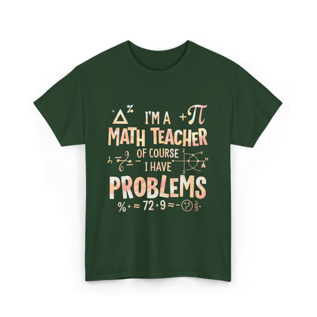 I'm A Math Teacher Problems Math T-Shirt - Forest Green