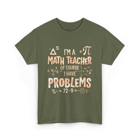 I'm A Math Teacher Problems Math T-Shirt - Military Green