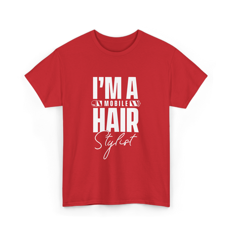 I'm a Mobile Hair Stylist T-Shirt - Red