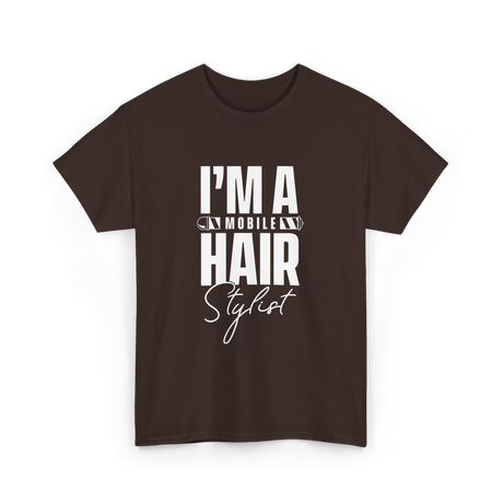 I'm a Mobile Hair Stylist T-Shirt - Dark Chocolate