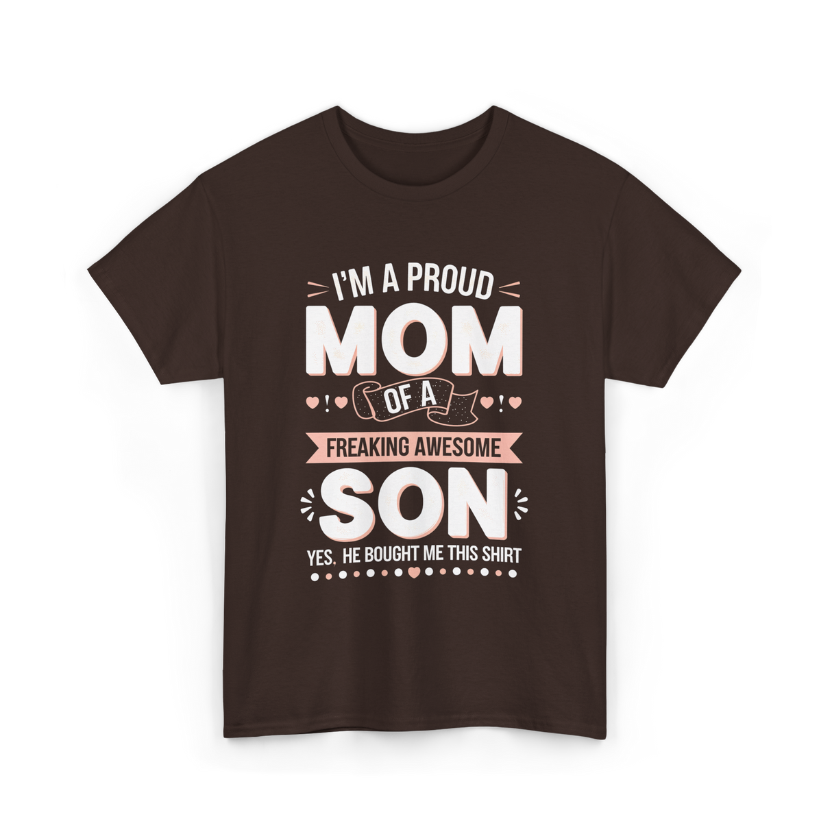 I'm A Proud Mom Son T-Shirt - Dark Chocolate