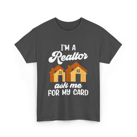 I'm A Realtor Real Estate Agent T-Shirt - Dark Heather