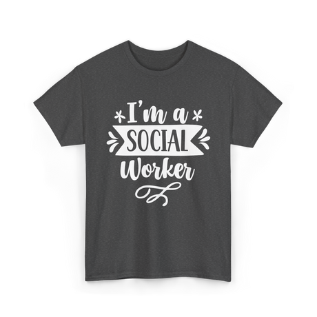 I'm A Social Worker Social Worker T-Shirt - Dark Heather