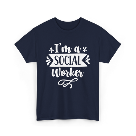 I'm A Social Worker Social Worker T-Shirt - Navy