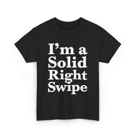 I'm a Solid Right Swipe Dating T-Shirt - Black