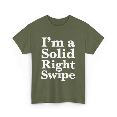 I'm a Solid Right Swipe Dating T-Shirt - Military Green