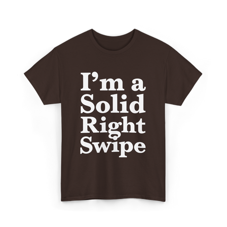 I'm a Solid Right Swipe Dating T-Shirt - Dark Chocolate