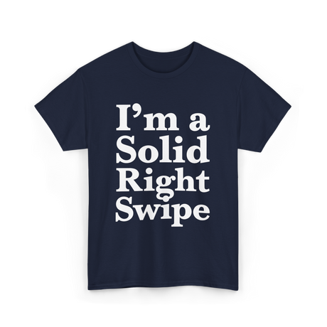 I'm a Solid Right Swipe Dating T-Shirt - Navy