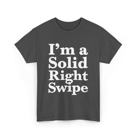 I'm a Solid Right Swipe Dating T-Shirt - Dark Heather