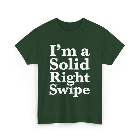 I'm a Solid Right Swipe Dating T-Shirt - Forest Green