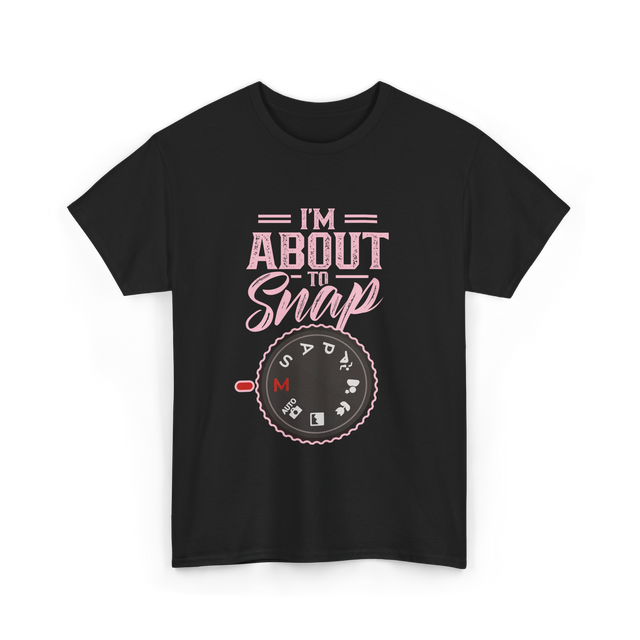 I'm About To Snap Photography T-Shirt - Black