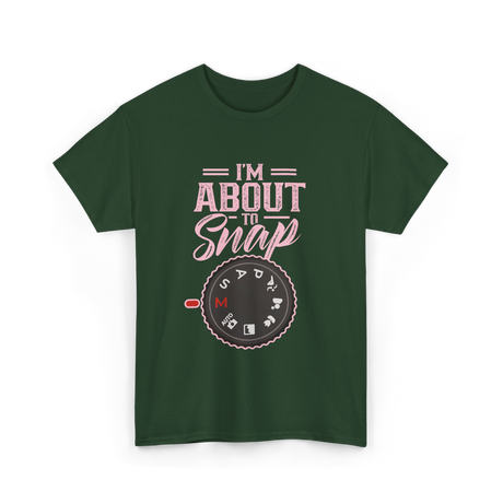 I'm About To Snap Photography T-Shirt - Forest Green