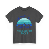 I'm Collecting Rocks Geology Collecting T-Shirt - Dark Heather