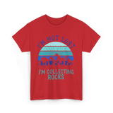 I'm Collecting Rocks Geology Collecting T-Shirt - Red