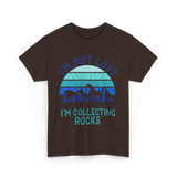 I'm Collecting Rocks Geology Collecting T-Shirt - Dark Chocolate