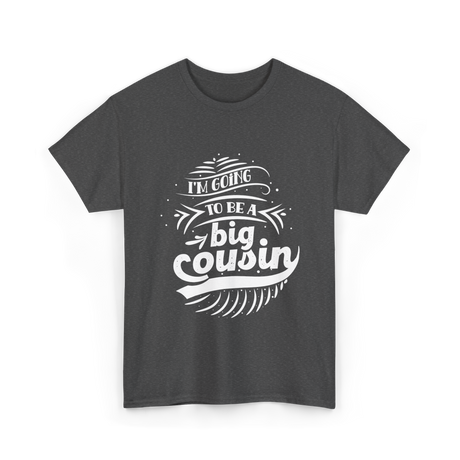 I'm Going To Be A Big Cousin Announcement T-Shirt - Dark Heather