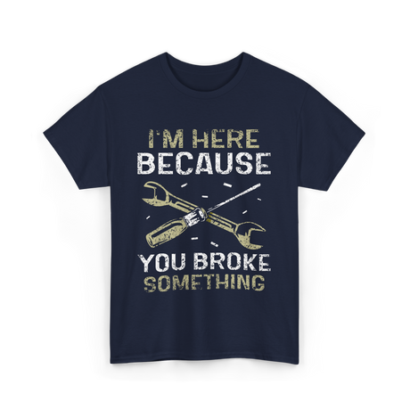 I'm Here Because Fixing T-Shirt - Navy