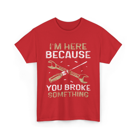 I'm Here Because Fixing T-Shirt - Red