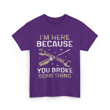 I'm Here Because Fixing T-Shirt - Purple