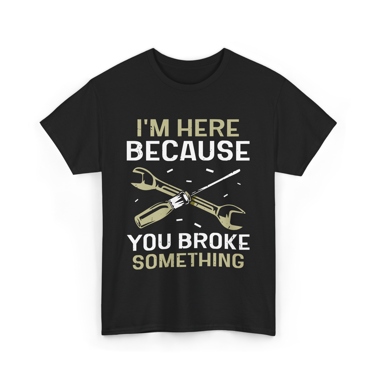 Im Here Because You Broke Fix It T-Shirt - Black