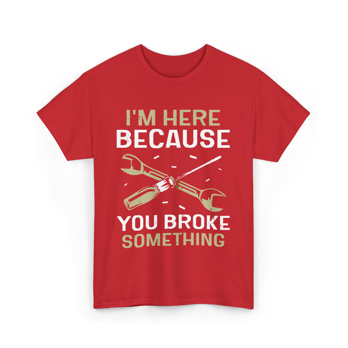 Im Here Because You Broke Fix It T-Shirt - Red