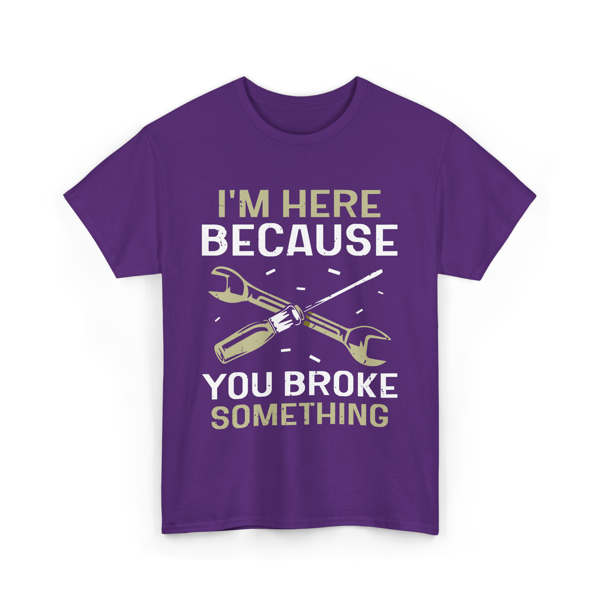 Im Here Because You Broke Fix It T-Shirt - Purple