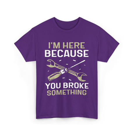 Im Here Because You Broke Fix It T-Shirt - Purple