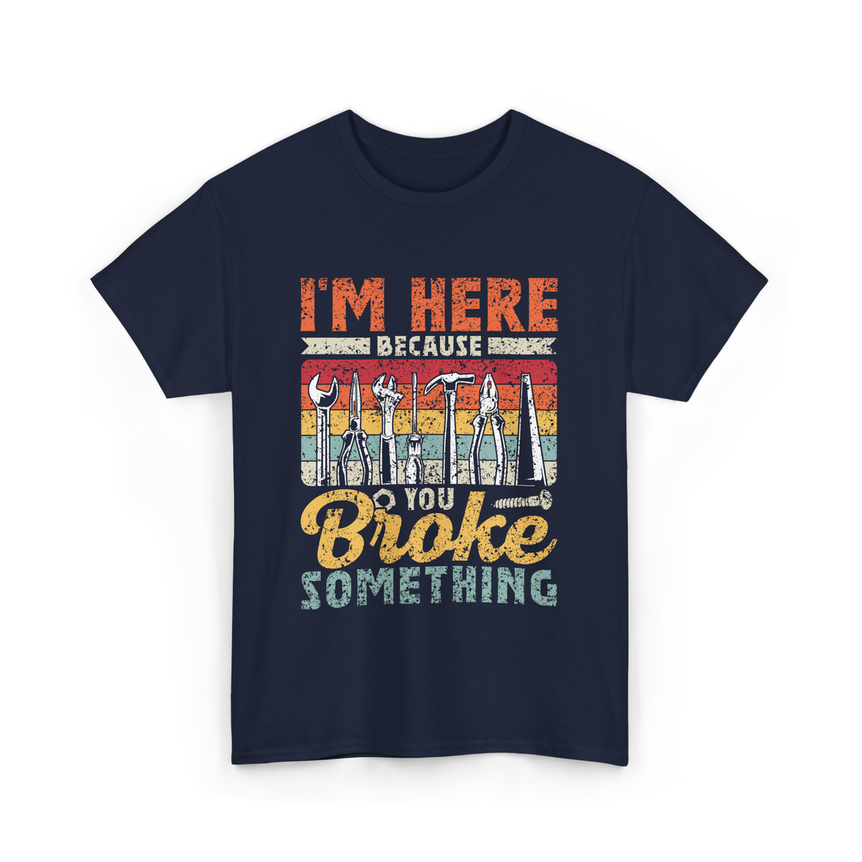 Im Here Because You Broke Repair T-Shirt - Navy