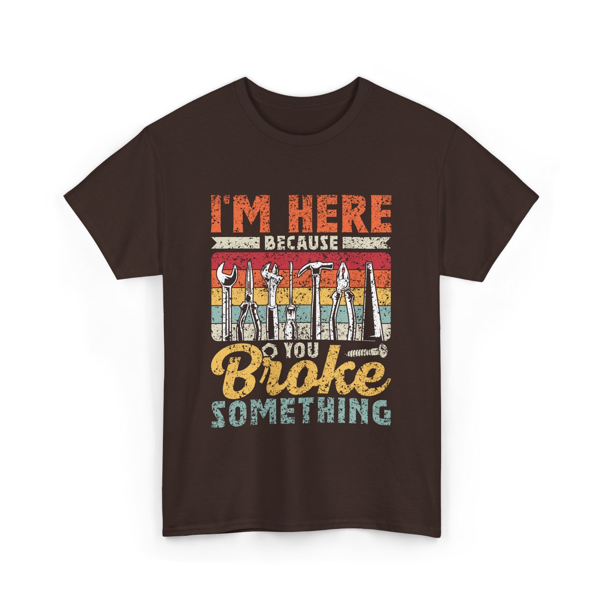 Im Here Because You Broke Repair T-Shirt - Dark Chocolate