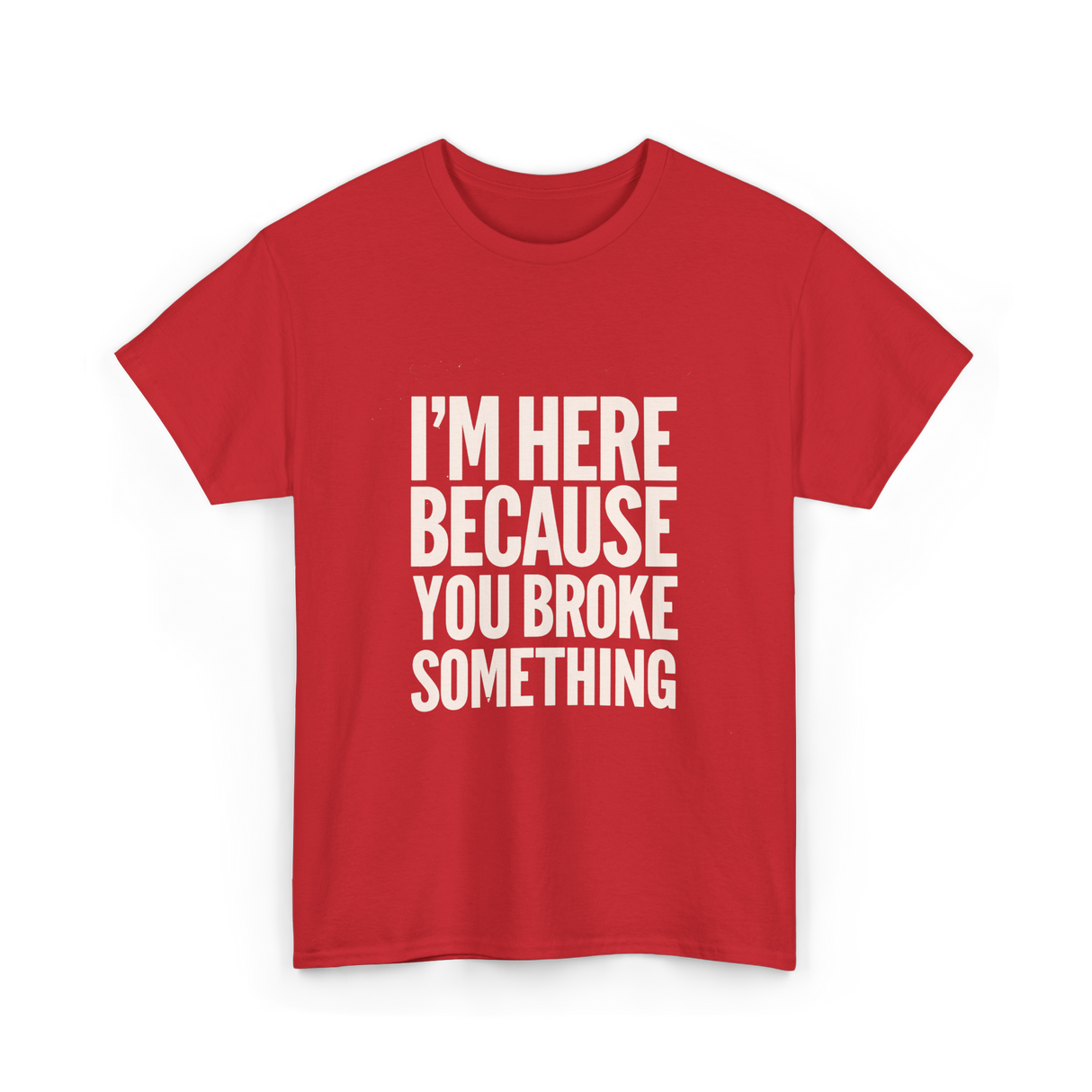 Im Here Because You Broke Something Mechanic T-Shirt - Red