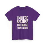 Im Here Because You Broke Something Mechanic T-Shirt - Purple