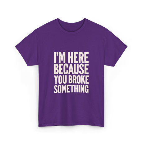 Im Here Because You Broke Something Mechanic T-Shirt - Purple