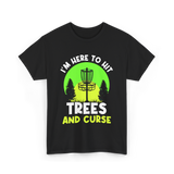 I'm Here To Hit Trees Disc Golf T-Shirt - Black