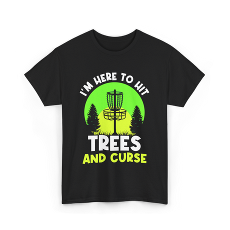 I'm Here To Hit Trees Disc Golf T-Shirt - Black