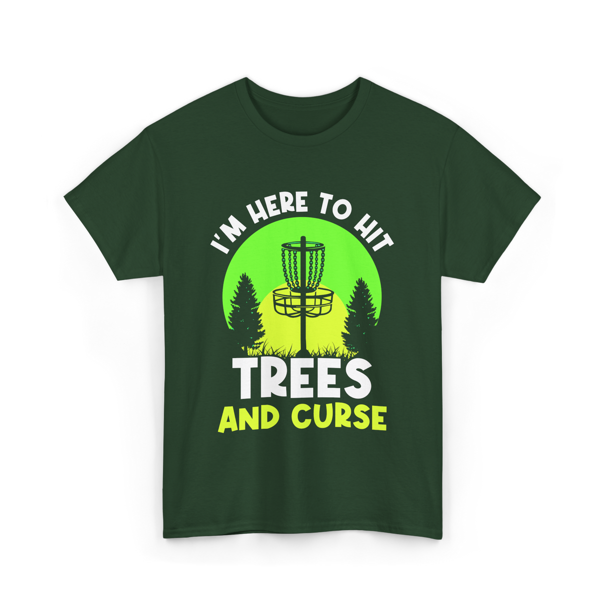 I'm Here To Hit Trees Disc Golf T-Shirt - Forest Green