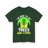 I'm Here To Hit Trees Disc Golf T-Shirt - Forest Green