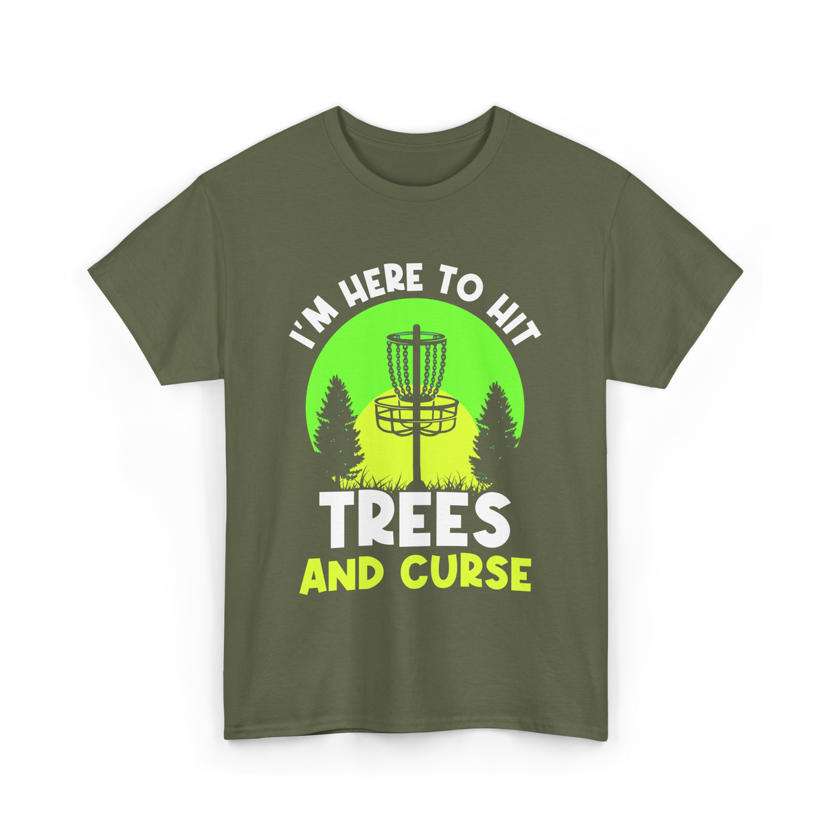 I'm Here To Hit Trees Disc Golf T-Shirt - Military Green