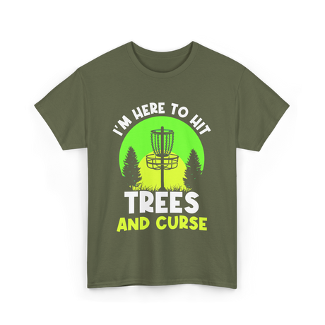 I'm Here To Hit Trees Disc Golf T-Shirt - Military Green