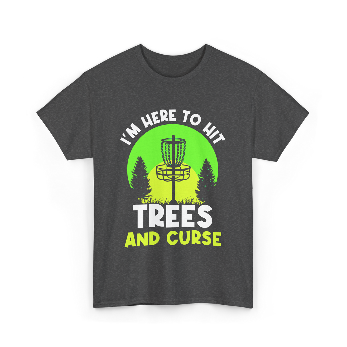 I'm Here To Hit Trees Disc Golf T-Shirt - Dark Heather