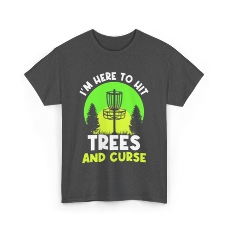 I'm Here To Hit Trees Disc Golf T-Shirt - Dark Heather